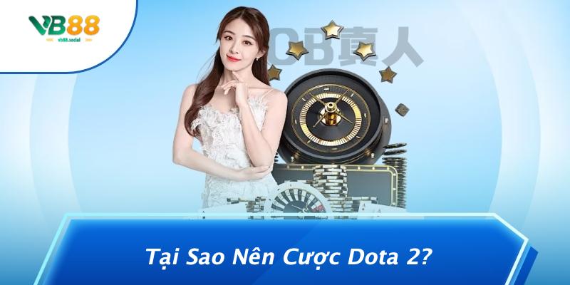 Tại Sao Nên Cược Dota 2?