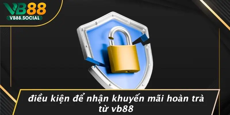 Điều Kiện Để Nhận Khuyến Mãi Hoàn Trà Từ VB88